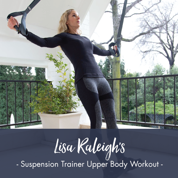 Suspension Trainer Upper Body Workout I PDF Workout – Lisa Raleigh ...