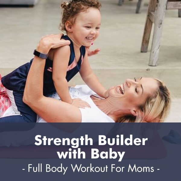 Strength Builder with Baby I PDF Workout - Lisa Raleigh Online Store